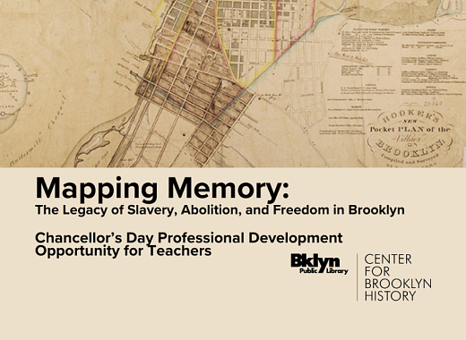 Map illustration text under says Mapping Memory: The Legacy of Slavery, Abolition, and Freedom in Brooklyn - Chancellor's Day Professional Development Opportunity for Teachers